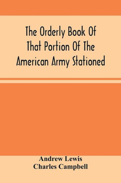 Cover for Andrew Lewis · The Orderly Book Of That Portion Of The American Army Stationed At Or Near Williamsburg, Va., Under The Command Of General Andrew Lewis, From March 18Th, 1776, To August 28Th, 1776 (Paperback Book) (2021)