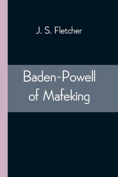 Cover for J S Fletcher · Baden-Powell of Mafeking (Paperback Book) (2021)