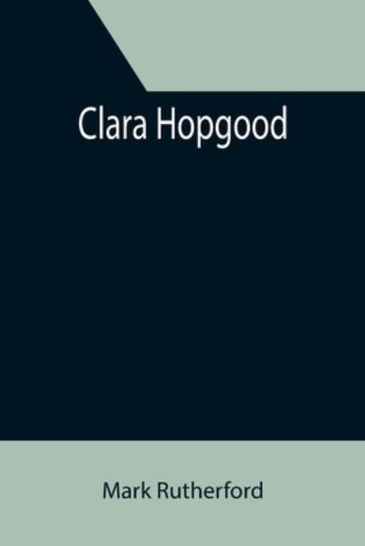 Cover for Mark Rutherford · Clara Hopgood (Paperback Book) (2021)