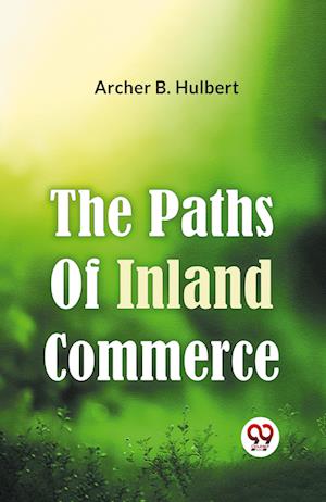 Cover for Archer B. Hulbert · The Paths of Inland Commerce (Paperback Book) (2023)