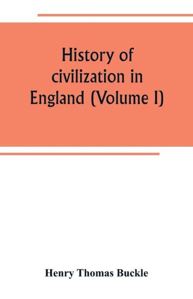 Cover for Henry Thomas Buckle · History of civilization in England (Volume I) (Paperback Book) (2019)