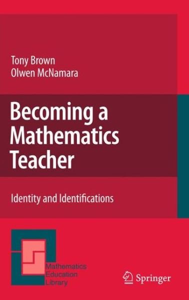 Cover for Tony Brown · Becoming a Mathematics Teacher: Identity and Identifications - Mathematics Education Library (Paperback Book) [2011 edition] (2013)