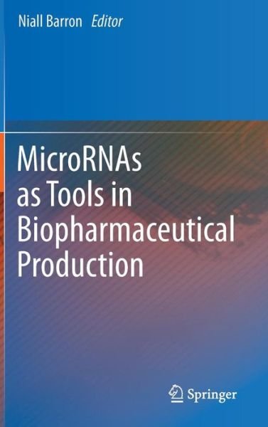 Niall Barron · MicroRNAs as Tools in Biopharmaceutical Production (Inbunden Bok) [2012 edition] (2012)