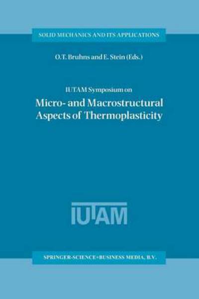 Cover for O T Bruhns · IUTAM Symposium on Micro- and Macrostructural Aspects of Thermoplasticity: Proceedings of the IUTAM Symposium held in Bochum, Germany, 25-29 August 1997 - Solid Mechanics and Its Applications (Paperback Book) [Softcover reprint of the original 1st ed. 2002 edition] (2013)