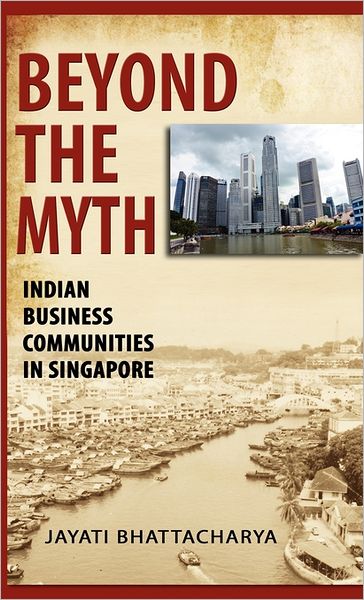 Cover for Jayati Bhattacharya · Beyond the Myth: Indian Business Communities in Singapore (Hardcover bog) (2011)