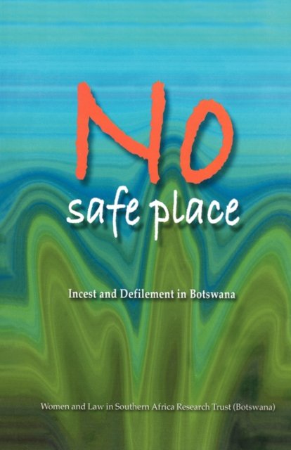 Cover for Women and Law in Southern Africa Research Trust · No Safe Place : Incest and Defilement in Botswana (Paperback Book) (2005)