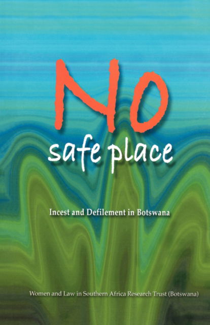 Cover for Women and Law in Southern Africa Research Trust · No Safe Place : Incest and Defilement in Botswana (Paperback Book) (2005)