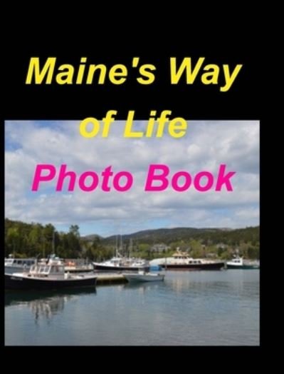 Maine's Way Of Life Photo Book: Maine Oceans Woods Mountains Boats Sunsets Fall Lakes - Mary Taylor - Böcker - Blurb - 9798211991279 - 8 september 2022