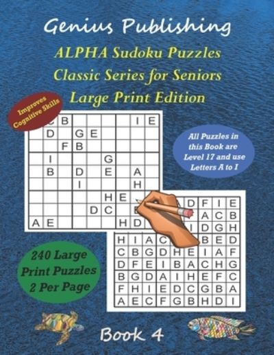 Cover for Genius Publishing · ALPHA Sudoku Puzzles - Classic Series for Seniors - Large Print Edition Book 4: 240 Tough Level 17 Games that can Improve your Cognitive Skills (Paperback Book) (2022)