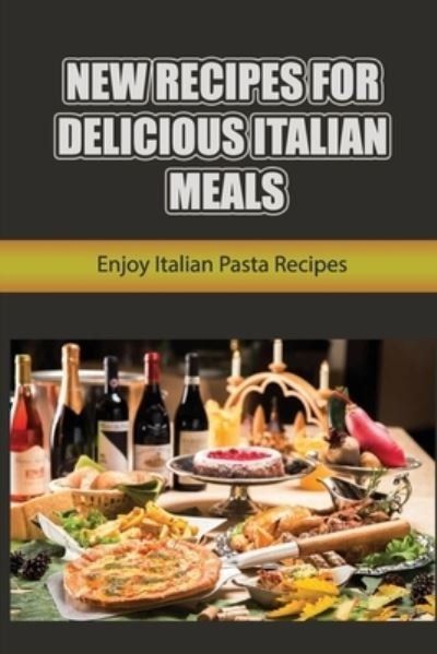 Cover for Amazon Digital Services LLC - KDP Print US · New Recipes For Delicious Italian Meals (Paperback Book) (2022)