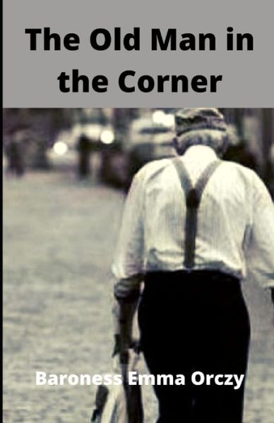 Cover for Baroness Emma Orczy · The Old Man In The Corner Illustrated (Paperback Book) (2021)