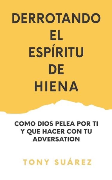 Cover for Tony Suarez · Derrotando el Espiritu de Hiena: Como Dios Pelea por Ti y Que Hacer Con Tu Adversario (Paperback Book) (2021)