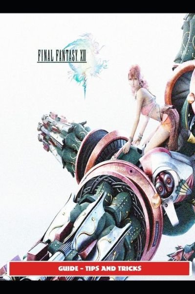 Cover for Sunx4 · Final Fantasy XIII Guide - Tips and Tricks (Paperback Book) (2021)