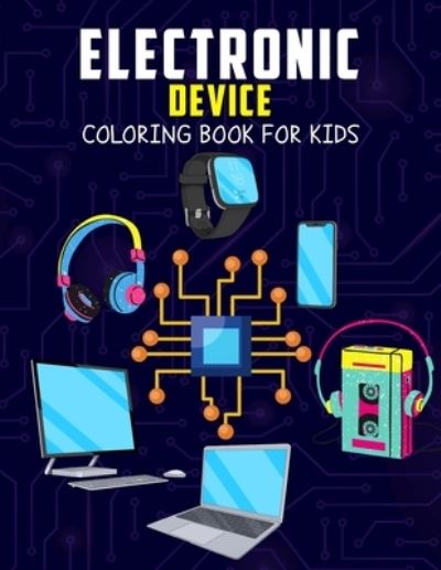 Cover for Pixelart Studio · Electronic Device Coloring Book for Kids: Fun and Relaxing Coloring Activity Book for Boys, Girls, Toddler, Preschooler &amp; Kids - Ages 4-8 (Taschenbuch) (2021)