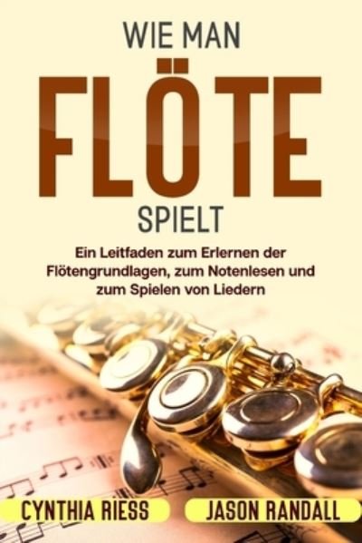Cover for Jason Randall · Wie man Floete spielt: Ein Leitfaden zum Erlernen der Floetengrundlagen, zum Notenlesen und zum Spielen von Liedern (Taschenbuch) (2021)