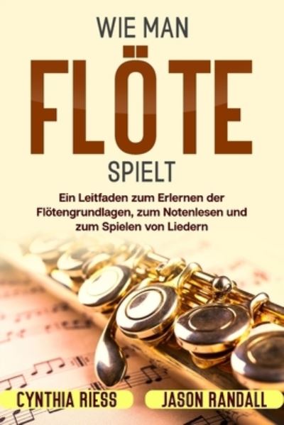 Cover for Jason Randall · Wie man Floete spielt: Ein Leitfaden zum Erlernen der Floetengrundlagen, zum Notenlesen und zum Spielen von Liedern (Pocketbok) (2021)