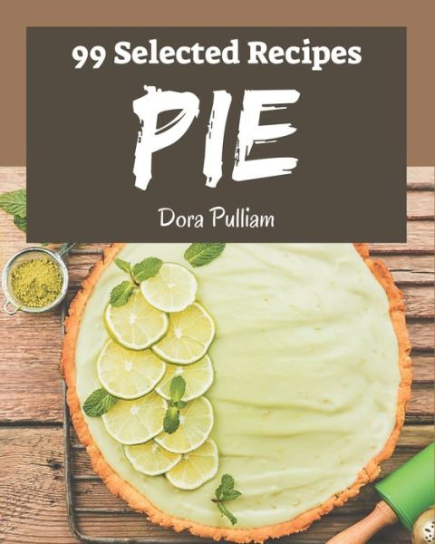 Cover for Dora Pulliam · 99 Selected Pie Recipes (Paperback Book) (2020)