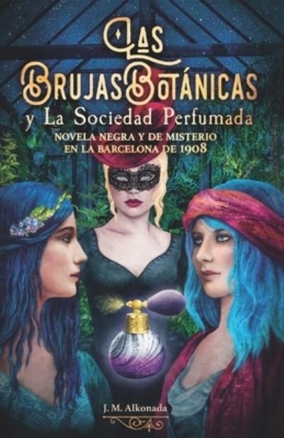 Cover for Noemi Culla Vinals · Las Brujas Botanicas y la Sociedad perfumada: novela negra y de misterio en la Barcelona de 1908 (Paperback Bog) (2020)