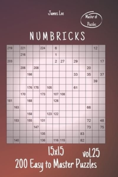 Cover for James Lee · Master of Puzzles - Numbricks 200 Easy to Master Puzzles 15x15 vol.25 (Paperback Bog) (2020)