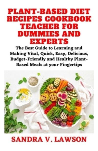 Cover for Sandra Lawson · Plant-Based Diet Recipes Cookbook Teacher for Beginners and Experts (Paperback Book) (2020)