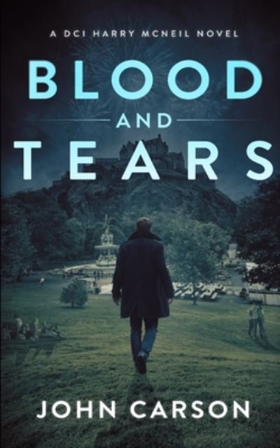 Blood and Tears - John Carson - Books - Independently Published - 9798648681279 - May 25, 2020