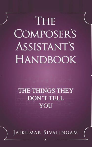 Cover for Jaikumar Sivalingam · The Composer's Assistant's Handbook: The Things They Don't Tell You (Paperback Book) (2020)