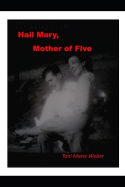 Cover for Toni Marie Weber · Hail Mary, Mother of Five (Paperback Book) (2020)