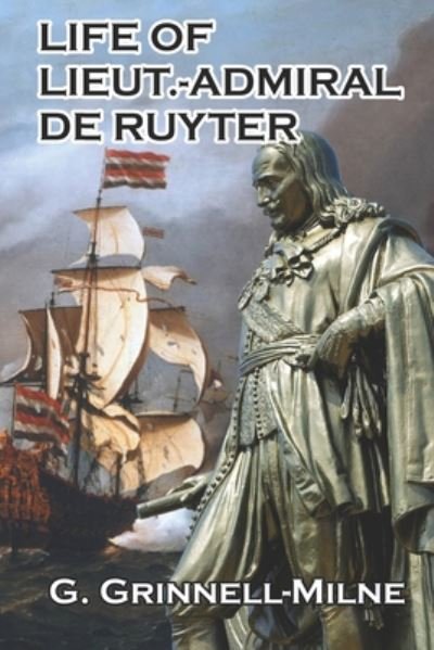 Life of Lieut.-Admiral de Ruyter - G Grinnell-Milne - Books - Independently Published - 9798665664279 - July 12, 2020