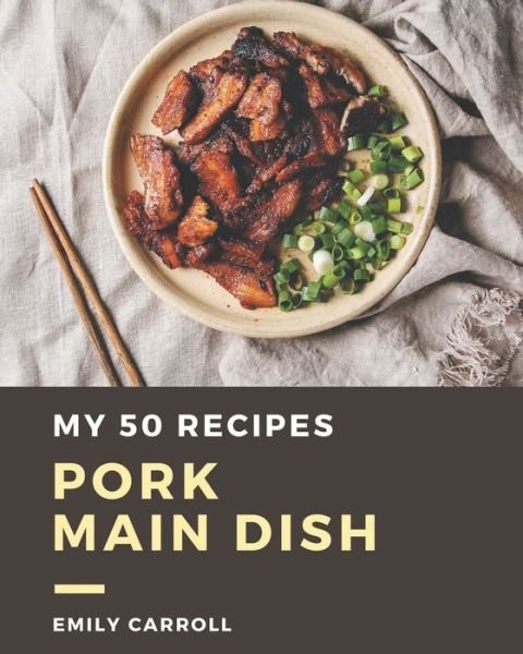 Cover for Emily Carroll · My 50 Pork Main Dish Recipes (Paperback Book) (2020)