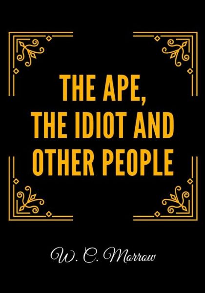 Cover for W C Morrow · The Ape, the Idiot and Other People (Paperback Book) (2020)