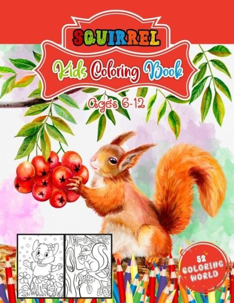Cover for 52 Coloring World · Squirrel Kids Coloring Book Ages 6 - 12: A Coloring Book with 52 Squirrels Collection for Fun and Creativity, Animal Coloring Book for Children, Kids and Teens (Paperback Bog) (2021)