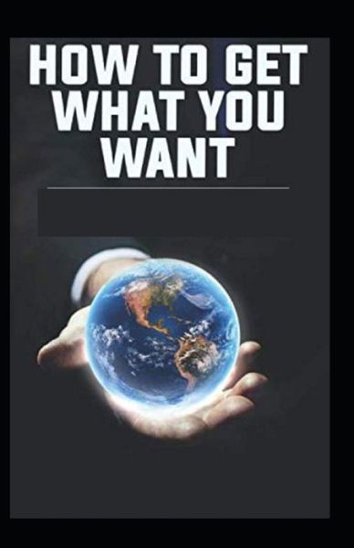 Cover for Orison Swett Marden · How To Get What You Want (Paperback Book) (2021)