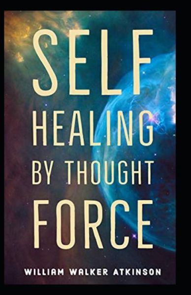 Cover for William Walker Atkinson · Self-Healing by Thought Force illustrated Edtion (Paperback Book) (2021)