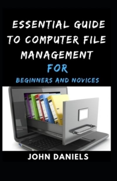 Cover for John Daniels · Essential Guide to Computer File Management for Beginners and Novices (Paperback Book) (2021)