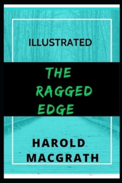 The Ragged Edge - Harold Macgrath - Books - Independently Published - 9798743960279 - April 25, 2021