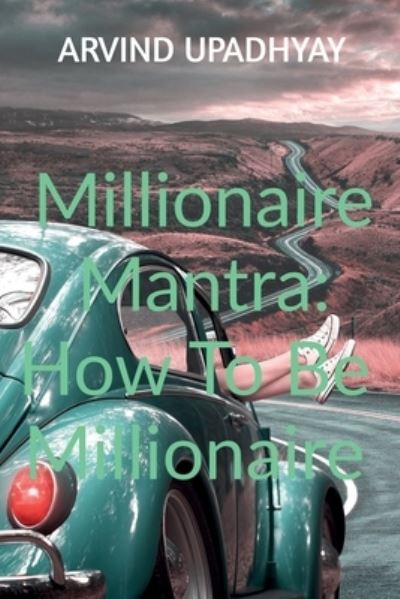 Cover for Arvind Upadhyay · Millionaire Mantra: How To Be Millionaire (Paperback Book) (2022)