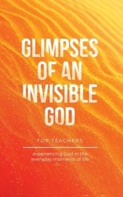 Cover for Vicki Kuyper · Glimpses of an Invisible God for Teachers (Book) (2023)