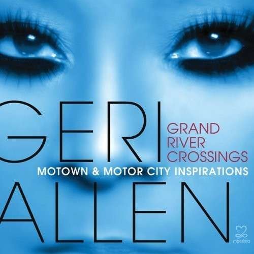 Cover for Geri Allen · Grand River Crossings (Motown &amp; Moto R City Inspirations) (CD) [Digipak] (2017)
