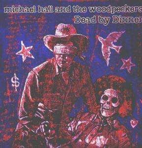 Dead by Dinner - Hall, Michael & Woodpecke - Musik - BLUE ROSE - 4028466312280 - 28. august 2000