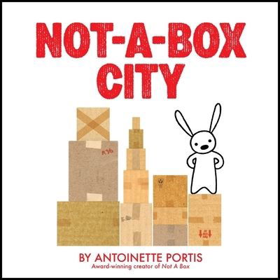 Cover for Antoinette Portis · Not-a-Box City - Not a Box (Hardcover Book) (2024)