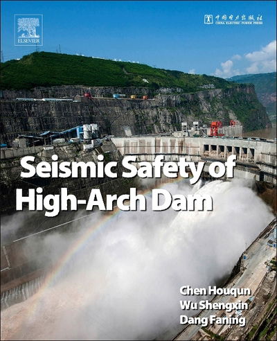 Cover for Chen, Houqun (Research Professor and also Chairman of the Academic Committee of IWHR, Academician of Chinese Academy of Water Resources and Hydropower, Chairman of the Civil, Hydraulic and Architecture Division of CAE.) · Seismic Safety of High Arch Dams (Gebundenes Buch) (2015)