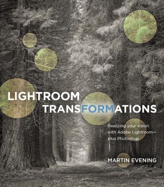 Cover for Martin Evening · Lightroom Transformations: Realizing your vision with Adobe Lightroom plus Photoshop (Paperback Book) (2016)