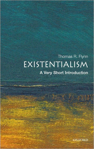 Cover for Flynn, Thomas (Samuel Candler Dobbs Professor of Philosophy, Emory University, USA) · Existentialism: A Very Short Introduction - Very Short Introductions (Paperback Book) (2006)