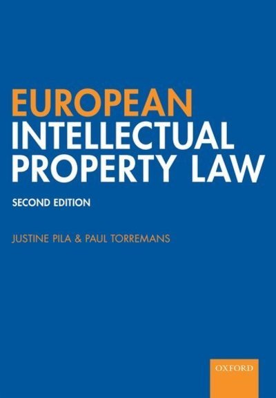 Cover for Pila, Justine (Fellow and Senior Law Tutor of St Catherine's College, Oxford; Research Fellow of the Institute of European and Comparative Law, Faculty of Law, University of Oxford) · European Intellectual Property Law (Pocketbok) [2 Revised edition] (2019)