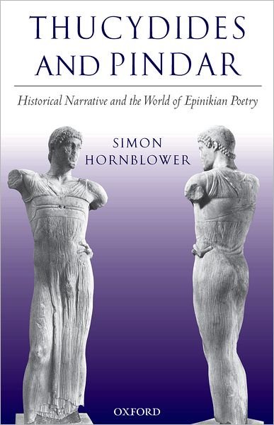 Cover for Hornblower, Simon (Professor of Classics and Ancient History, University College London) · Thucydides and Pindar: Historical Narrative and the World of Epinikian Poetry (Paperback Book) [New edition] (2006)