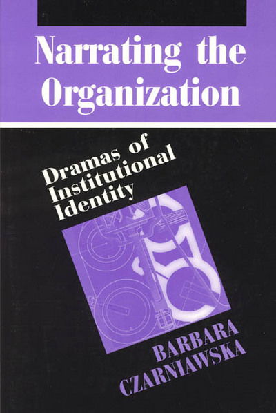 Cover for Barbara Czarniawska · Narrating the Organization: Dramas of Institutional Identity - New Practices of Inquiry Series NPI (Hardcover Book) (1997)