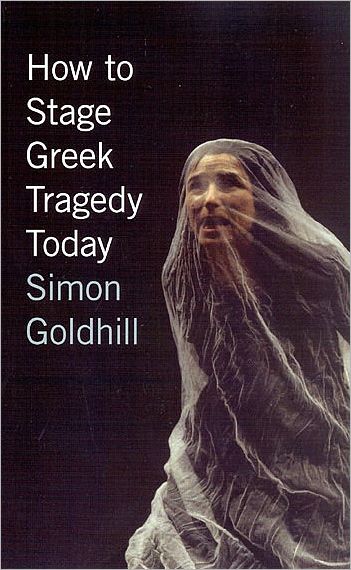 Cover for Simon Goldhill · How to Stage Greek Tragedy Today (Taschenbuch) (2007)