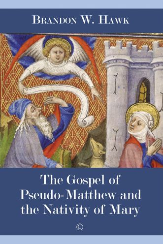 The Gospel of Pseudo-Matthew and the Nativity of Mary - Brandon W. Hawk - Books - James Clarke & Co Ltd - 9780227177280 - March 26, 2020