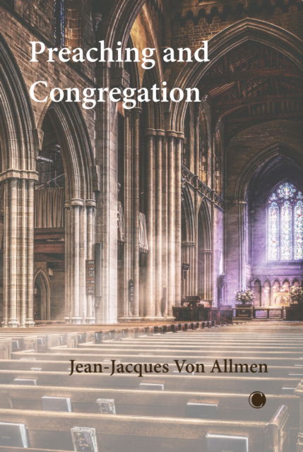 Preaching and Congregation - Jean-Jacques Von Allmen - Kirjat - James Clarke & Co Ltd - 9780227180280 - torstai 27. kesäkuuta 2024