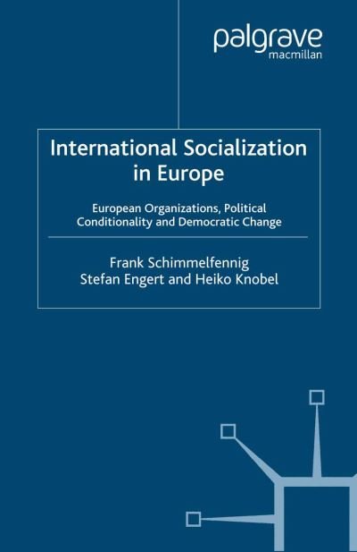 Cover for F. Schimmelfennig · International Socialization in Europe: European Organizations, Political Conditionality and Democratic Change - Palgrave Studies in European Union Politics (Gebundenes Buch) (2006)